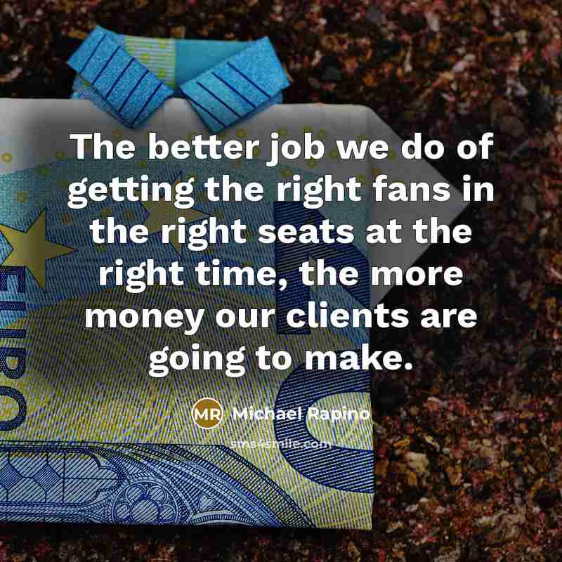 “The better job we do of getting the right fans…” quote by Michael Rapino