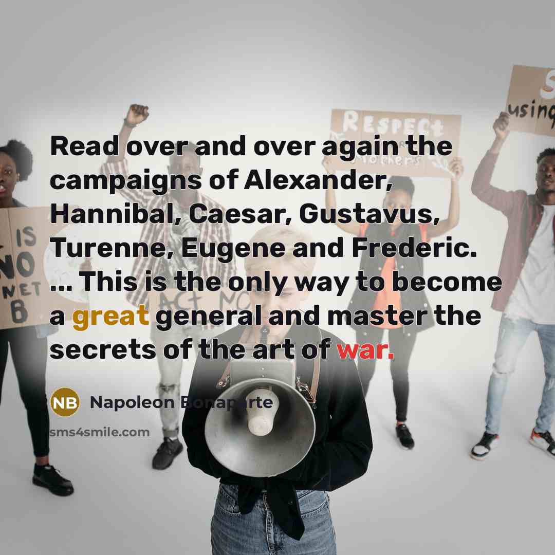 “Read over and over again the campaigns of Alexander, Hannibal,…” quote by Napoleon Bonaparte