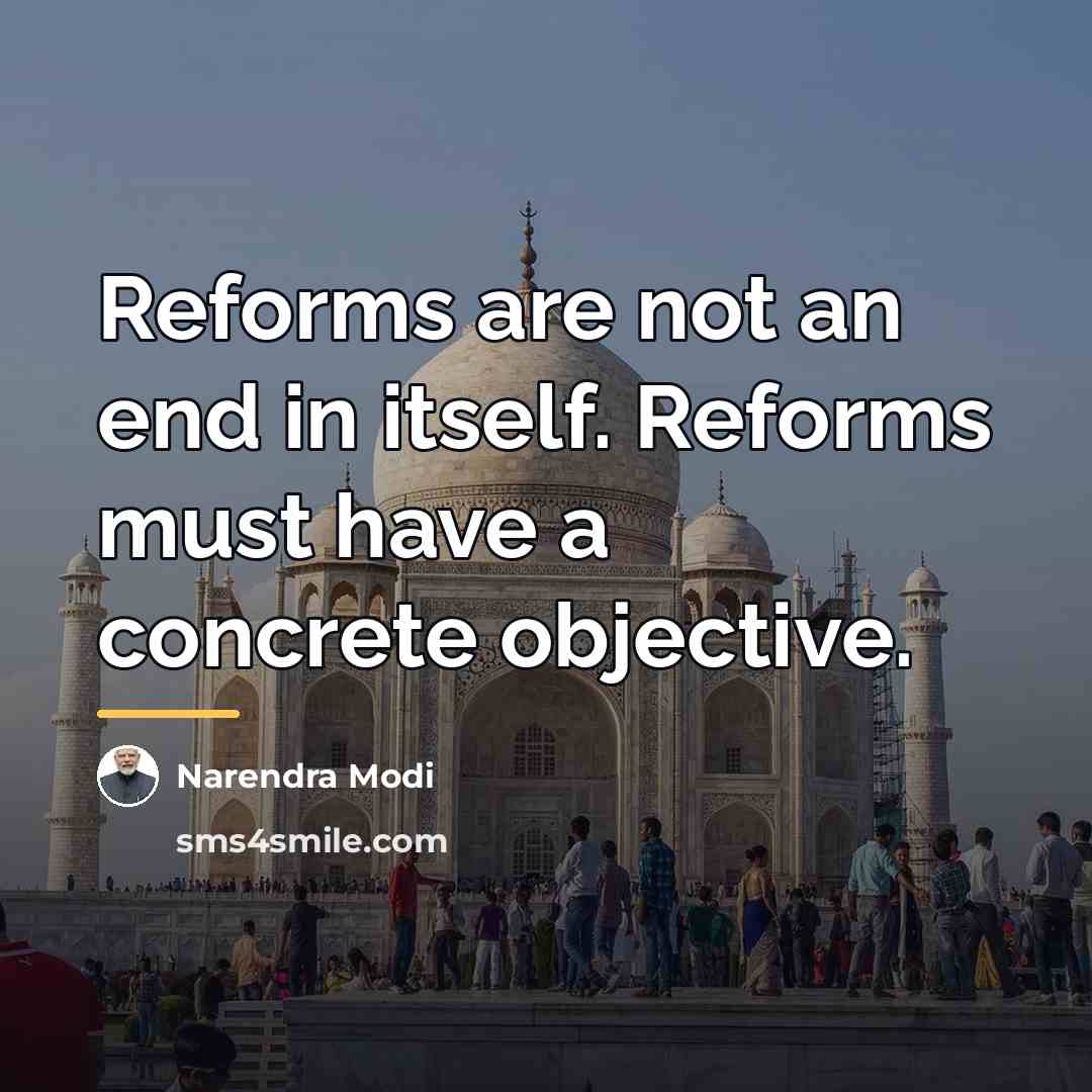 “Reforms are not an end in itself. Reforms must have…” quote by Narendra Modi