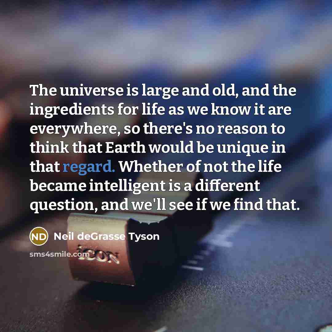 “The universe is large and old, and the ingredients for…” quote by Neil deGrasse Tyson
