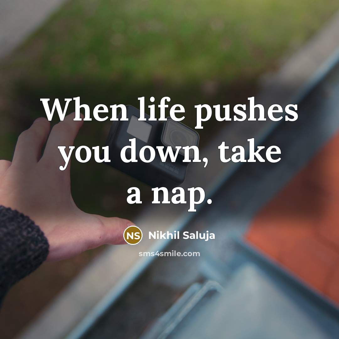 “When life pushes you down, take a nap.…” quote by Nikhil Saluja