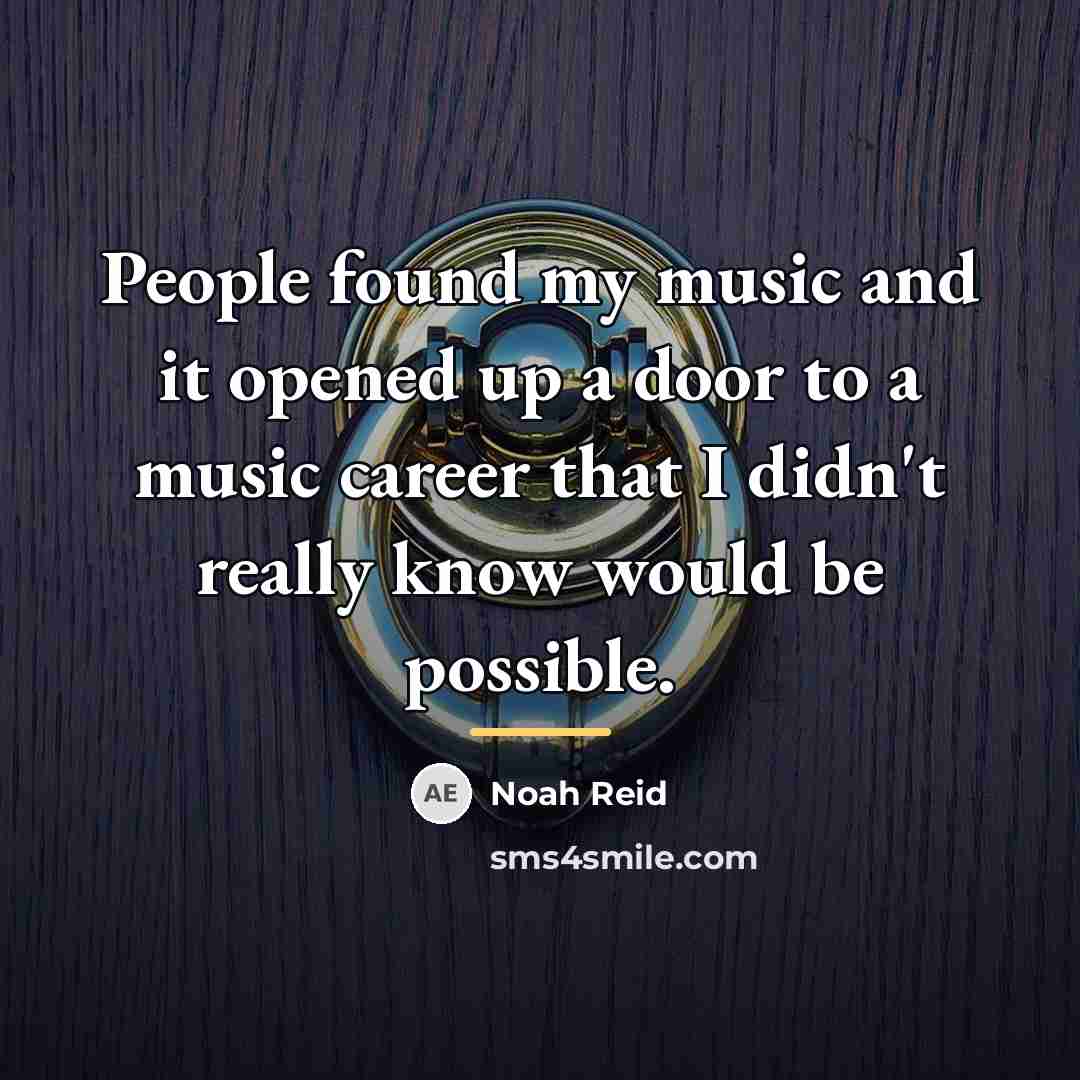 “People found my music and it opened up a door…” quote by Noah Reid
