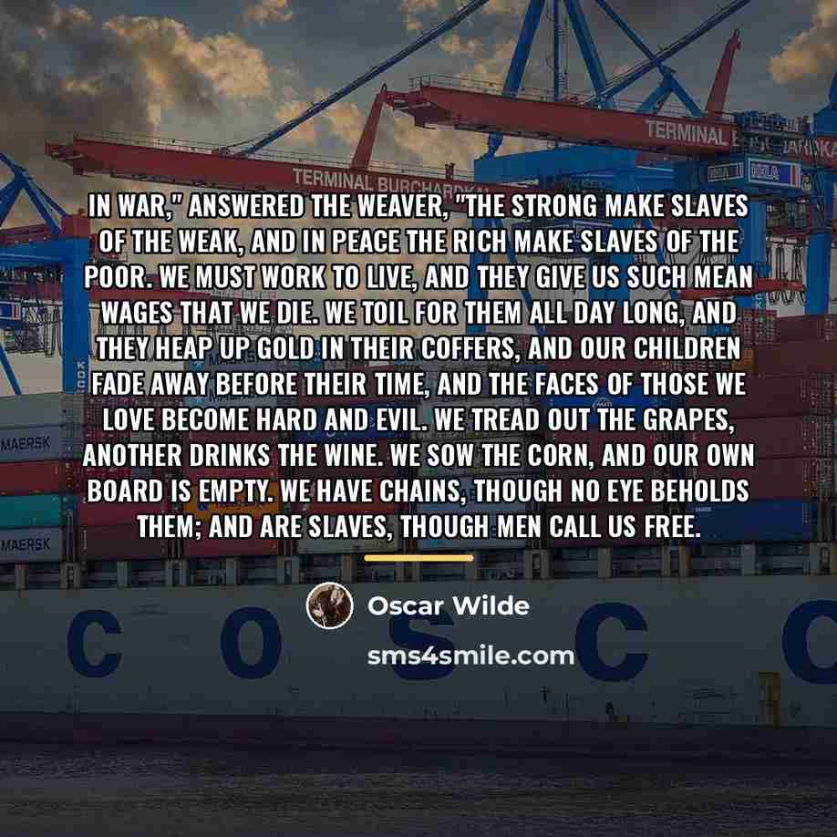 “In war," answered the weaver, "the strong make slaves of…” quote by Oscar Wilde