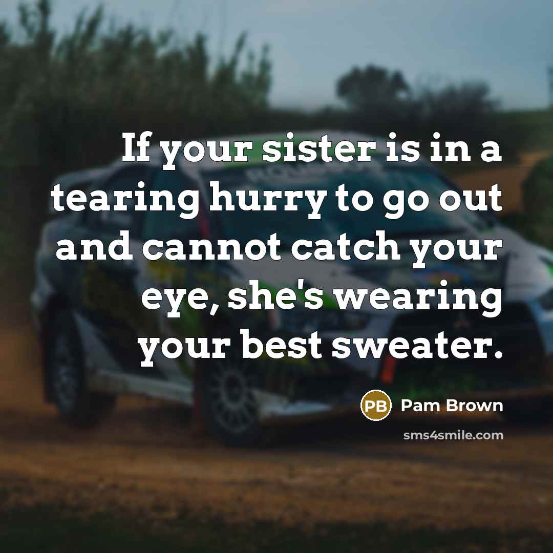 “If your sister is in a tearing hurry to go…” quote by Pam Brown