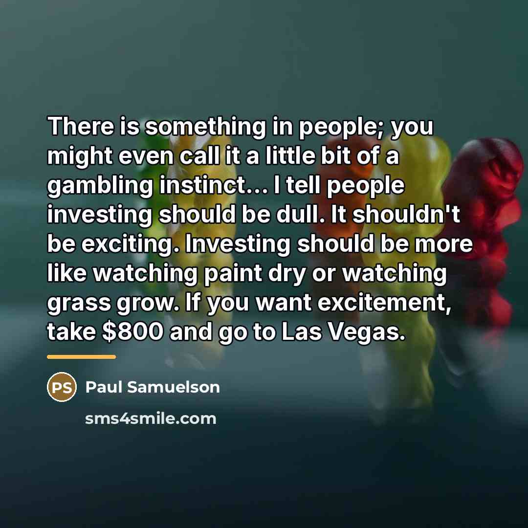“There is something in people; you might even call it…” quote by Paul Samuelson