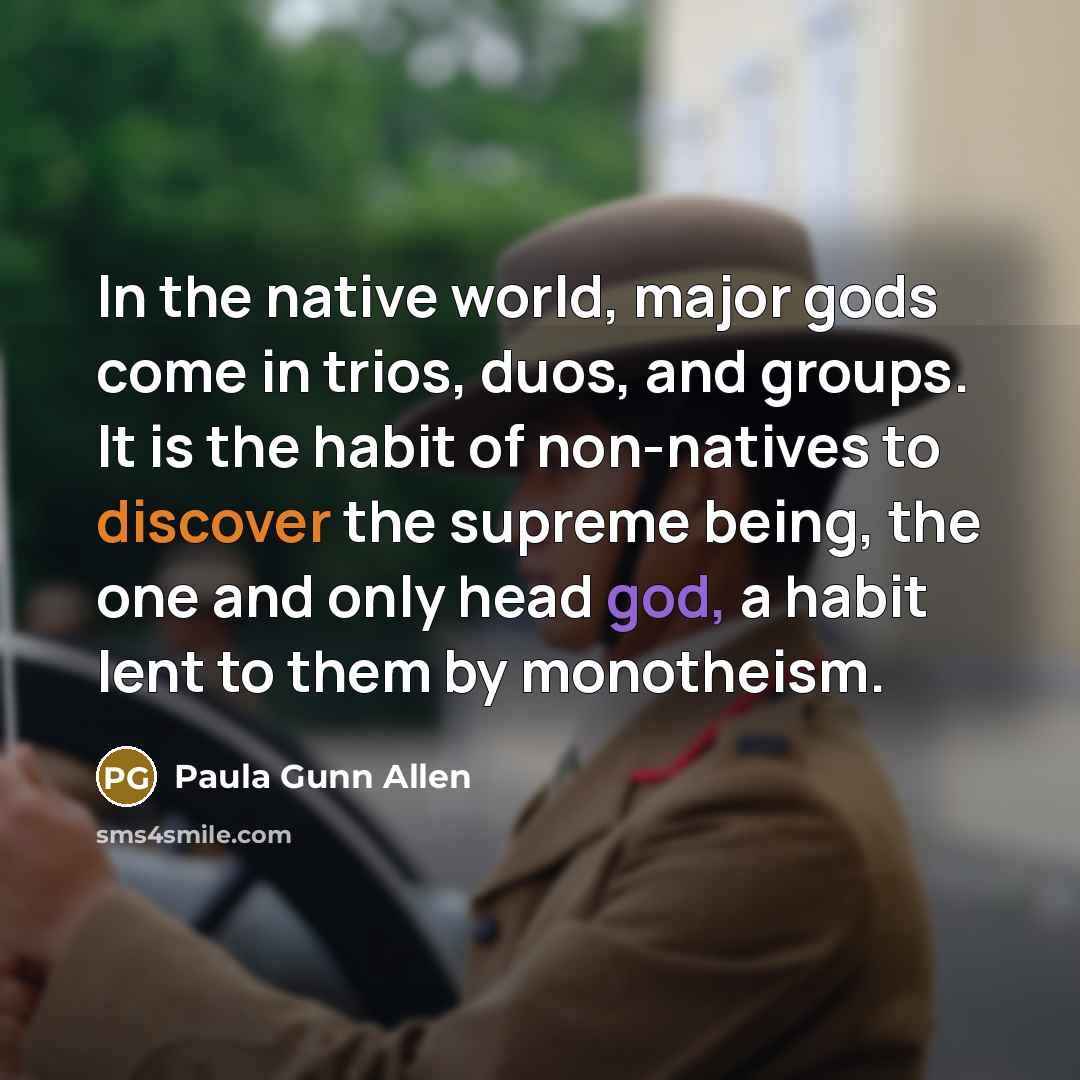 “In the native world, major gods come in trios, duos,…” quote by Paula Gunn Allen