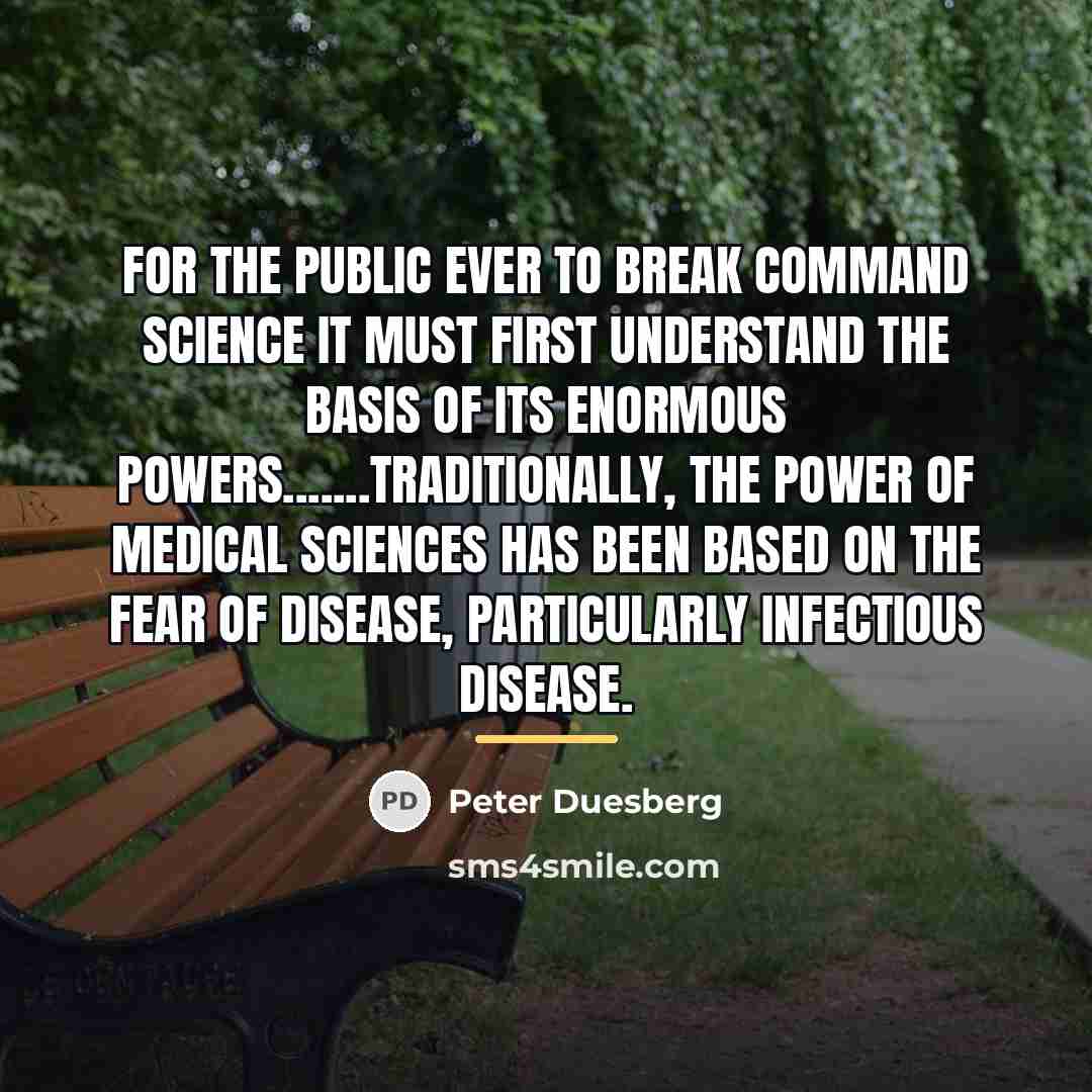 “For the public ever to break command science it must…” quote by Peter Duesberg