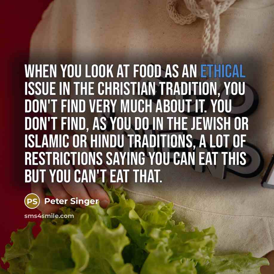 “When you look at food as an ethical issue in…” quote by Peter Singer