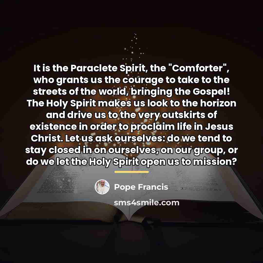 “It is the Paraclete Spirit, the "Comforter", who grants us…” quote by Pope Francis