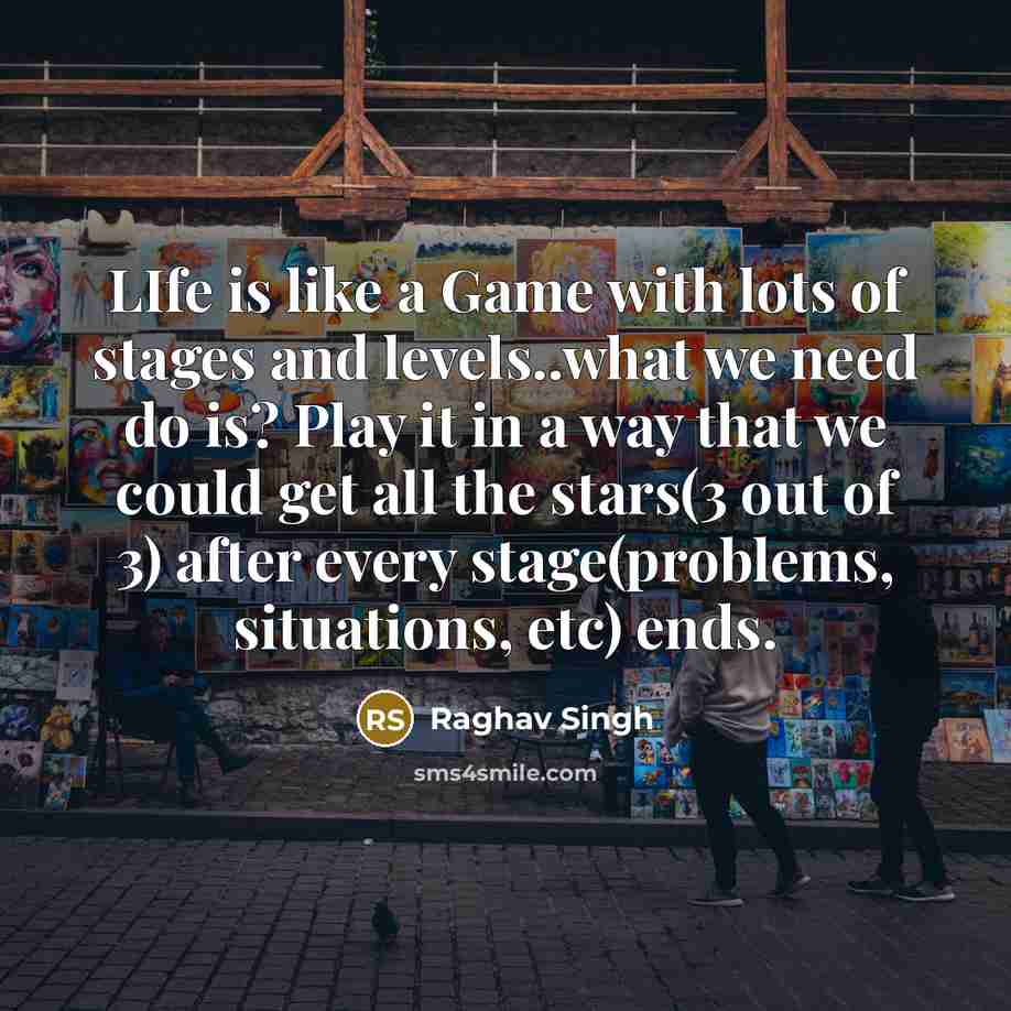 “LIfe is like a Game with lots of stages and…” quote by Raghav Singh