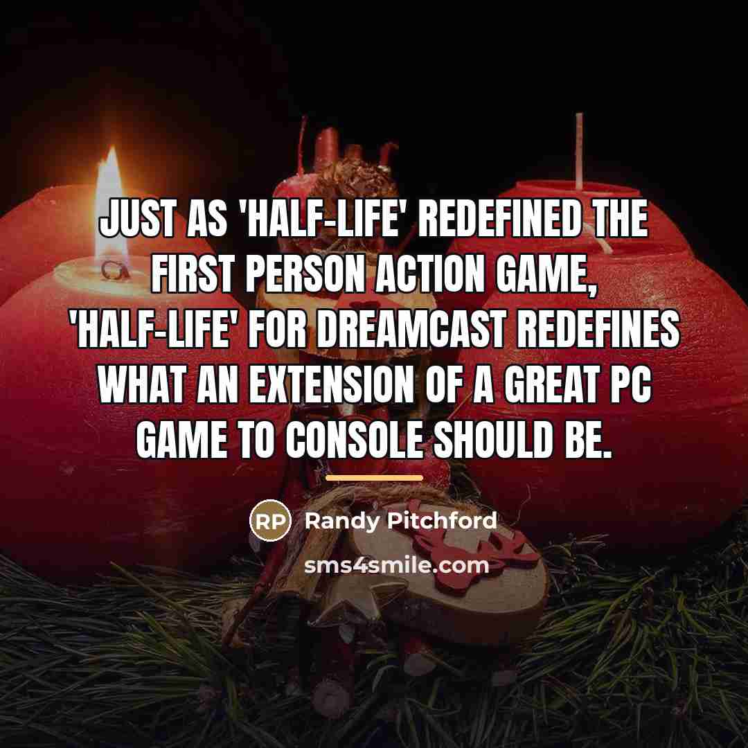 “Just as 'Half-Life' redefined the first person action game, 'Half-Life'…” quote by Randy Pitchford