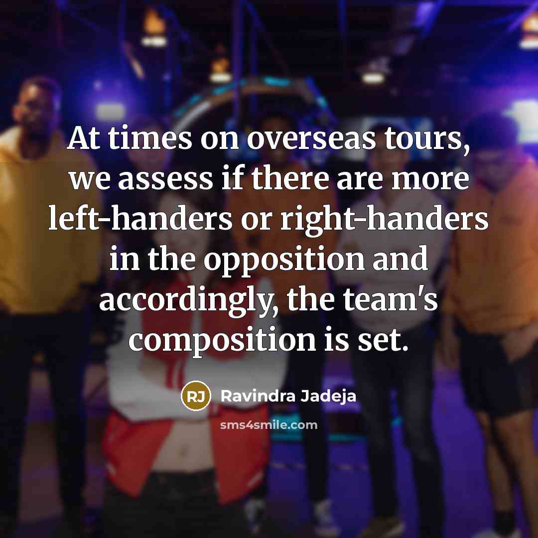 “At times on overseas tours, we assess if there are…” quote by Ravindra Jadeja
