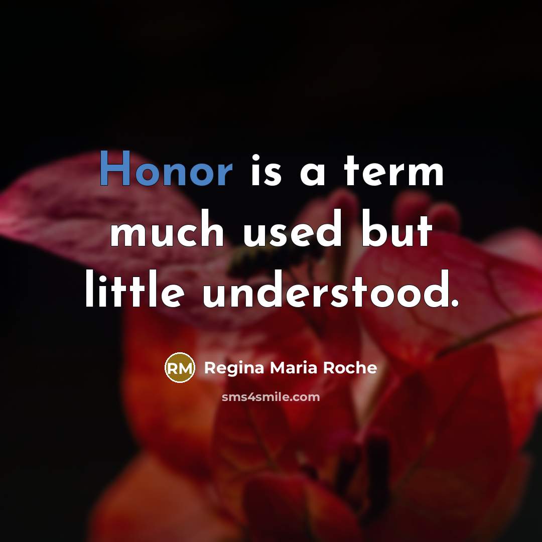 “Honor is a term much used but little understood.…” quote by Regina Maria Roche