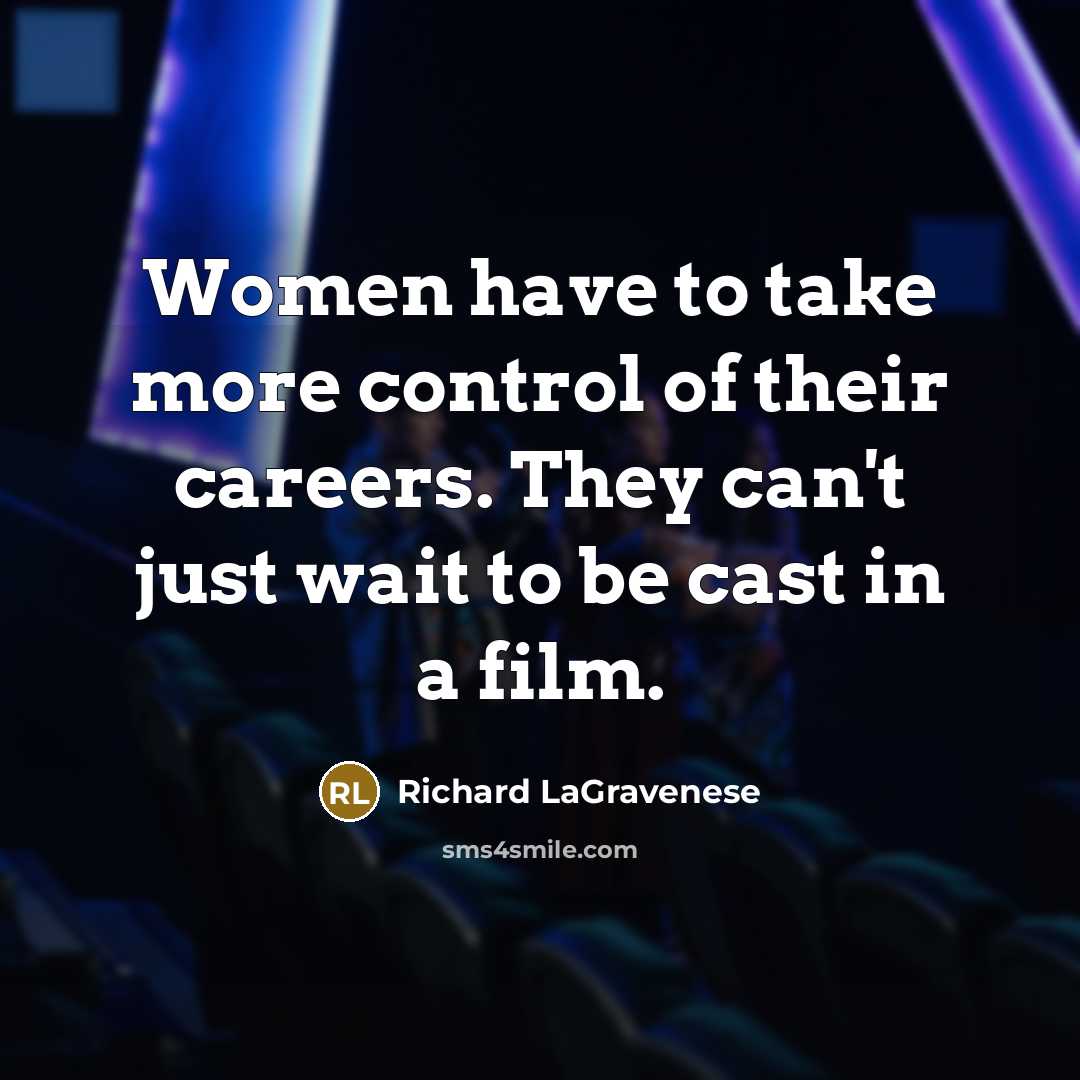 “Women have to take more control of their careers. They…” quote by Richard LaGravenese