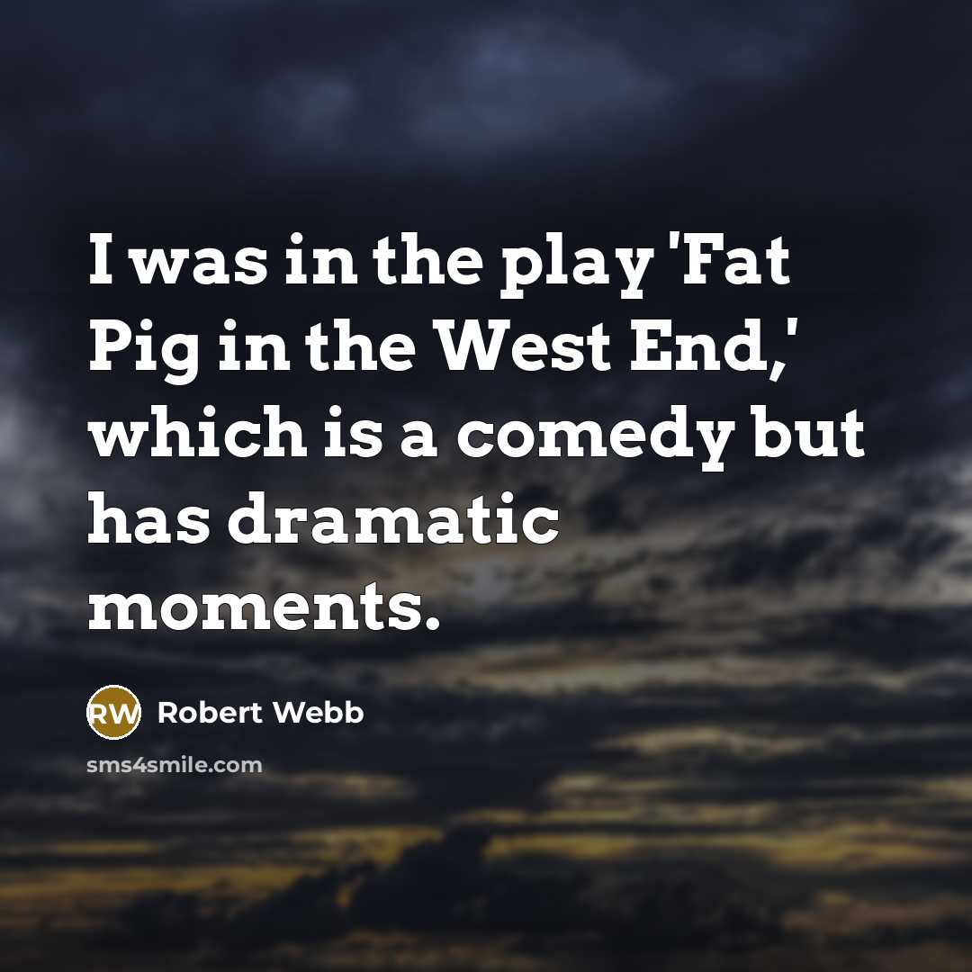 “I was in the play 'Fat Pig in the West…” quote by Robert Webb