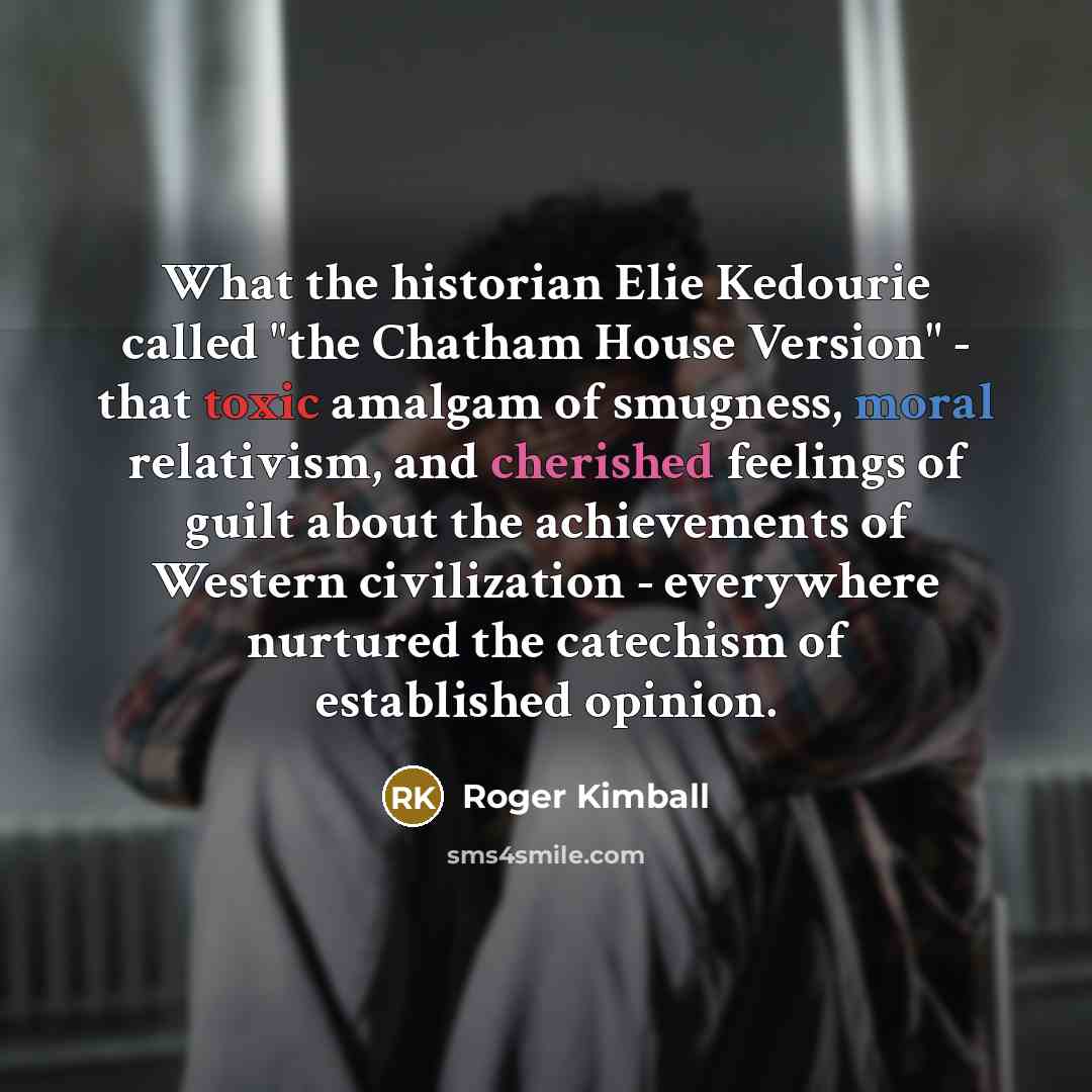 “What the historian Elie Kedourie called "the Chatham House Version"…” quote by Roger Kimball