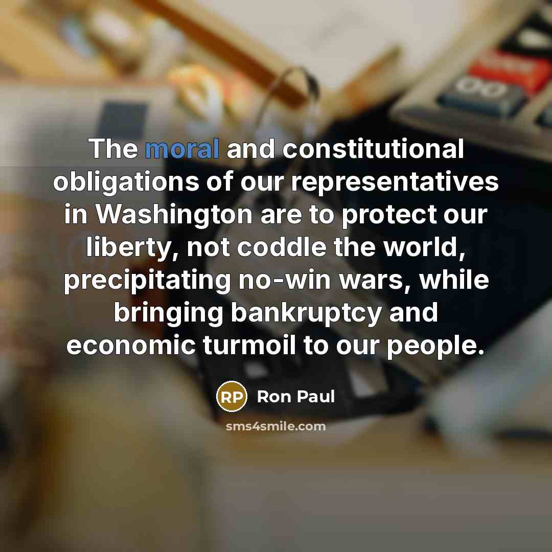 “The moral and constitutional obligations of our representatives in Washington…” quote by Ron Paul