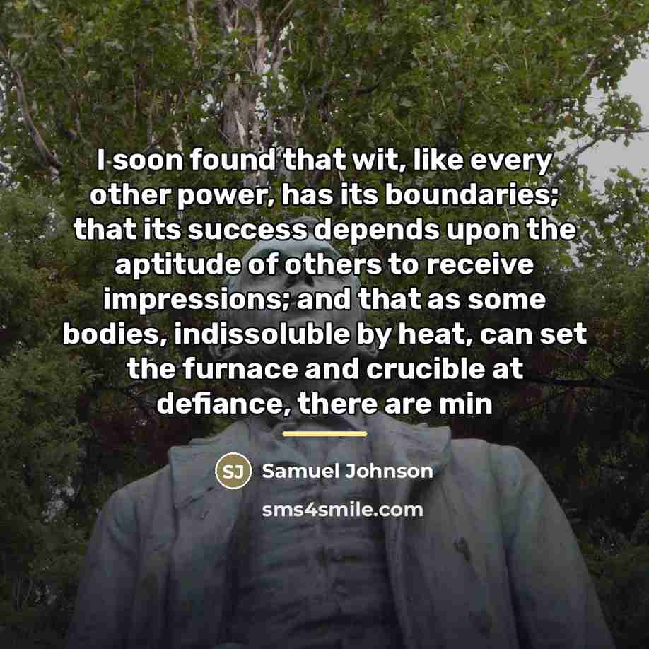 “I soon found that wit, like every other power, has…” quote by Samuel Johnson