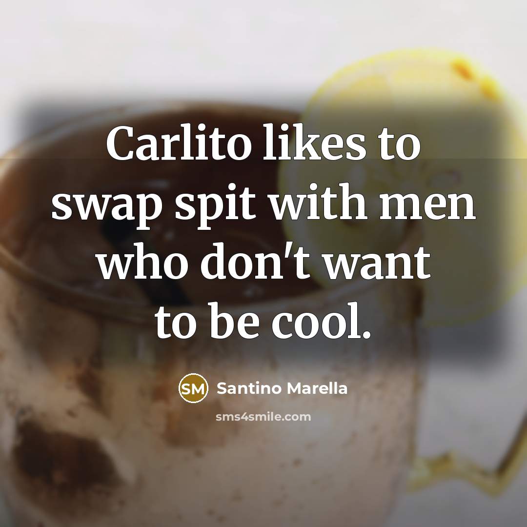 “Carlito likes to swap spit with men who don't want…” quote by Santino Marella