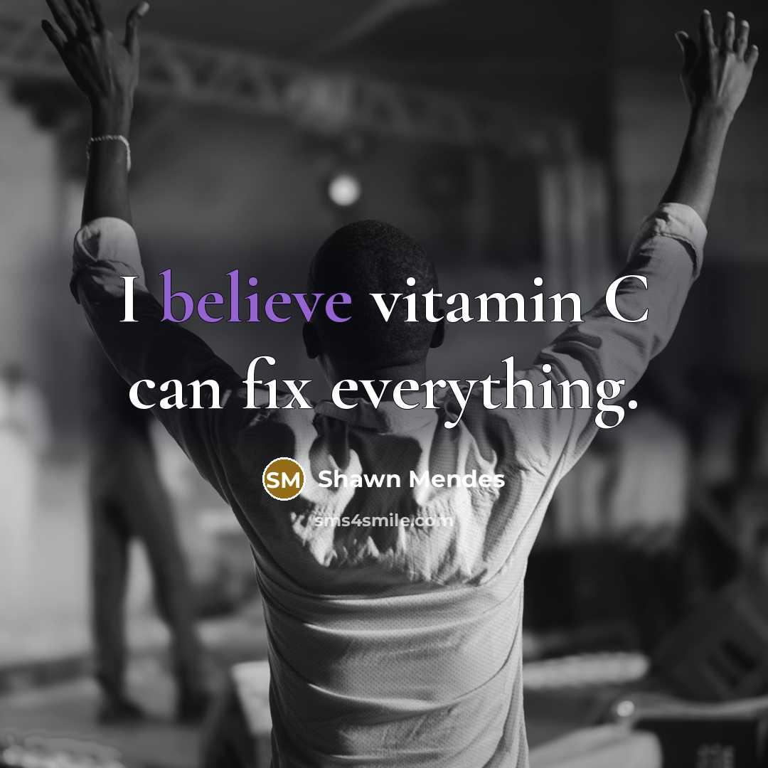 “I believe vitamin C can fix everything.…” quote by Shawn Mendes
