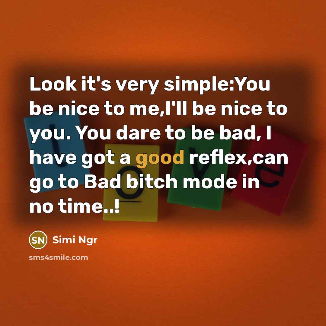 “Look it's very simple:You be nice to me,I'll be nice…” quote by Simi Ngr