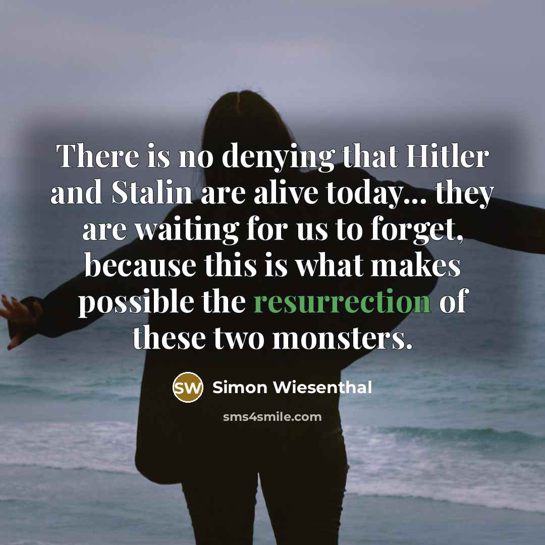 “There is no denying that Hitler and Stalin are alive…” quote by Simon Wiesenthal