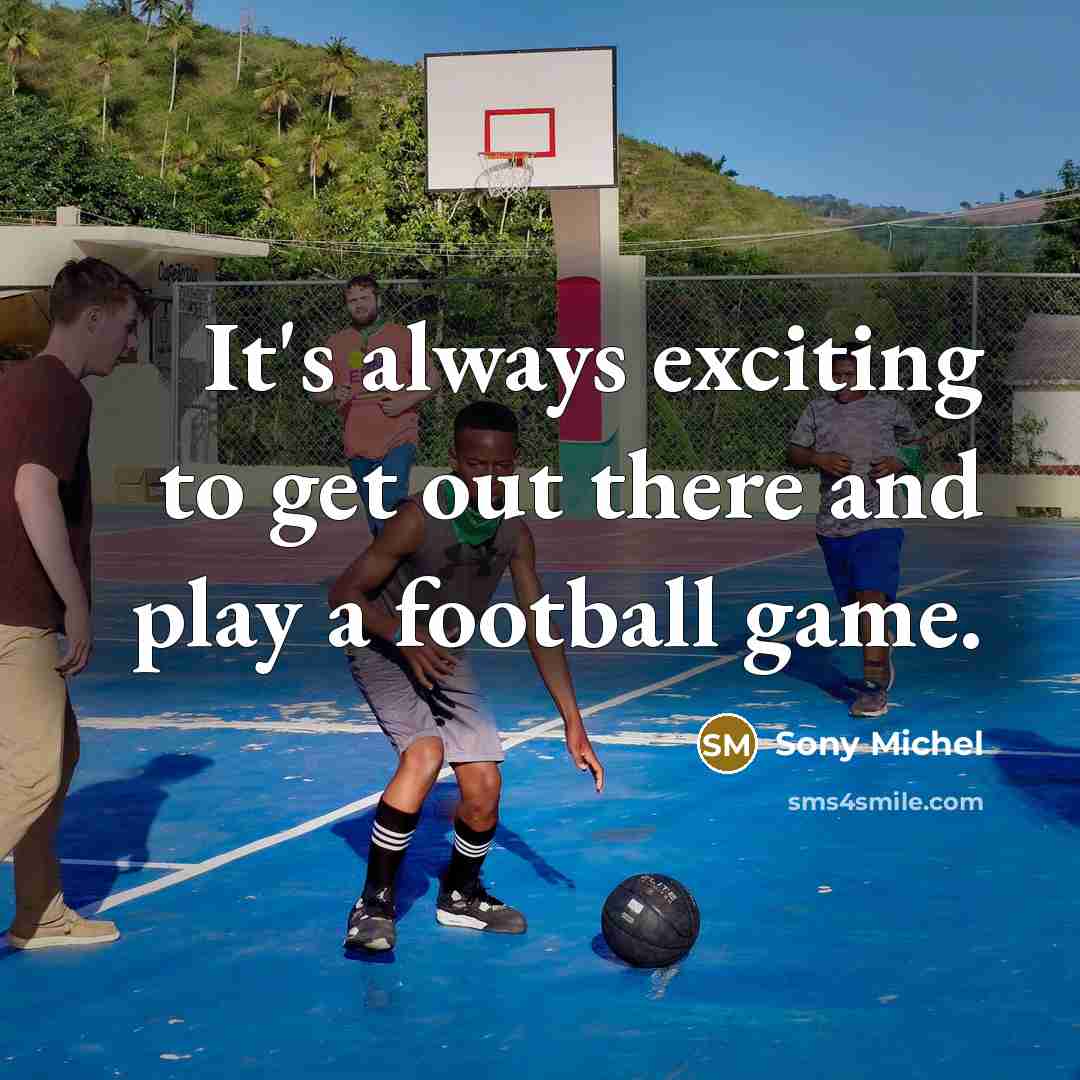 “It's always exciting to get out there and play a…” quote by Sony Michel