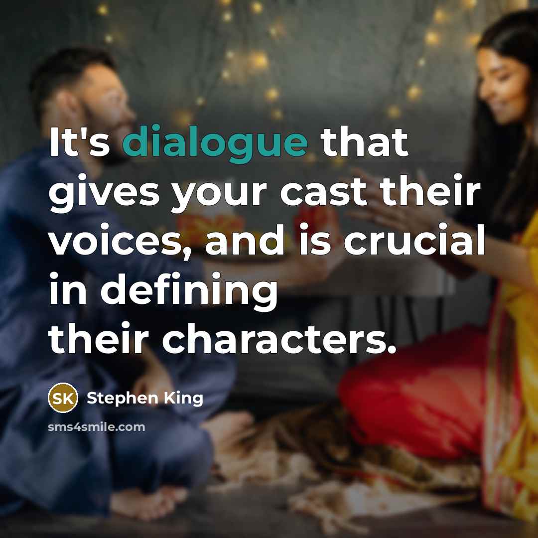 “It's dialogue that gives your cast their voices, and is crucial in defining their characters.” quote by Stephen King