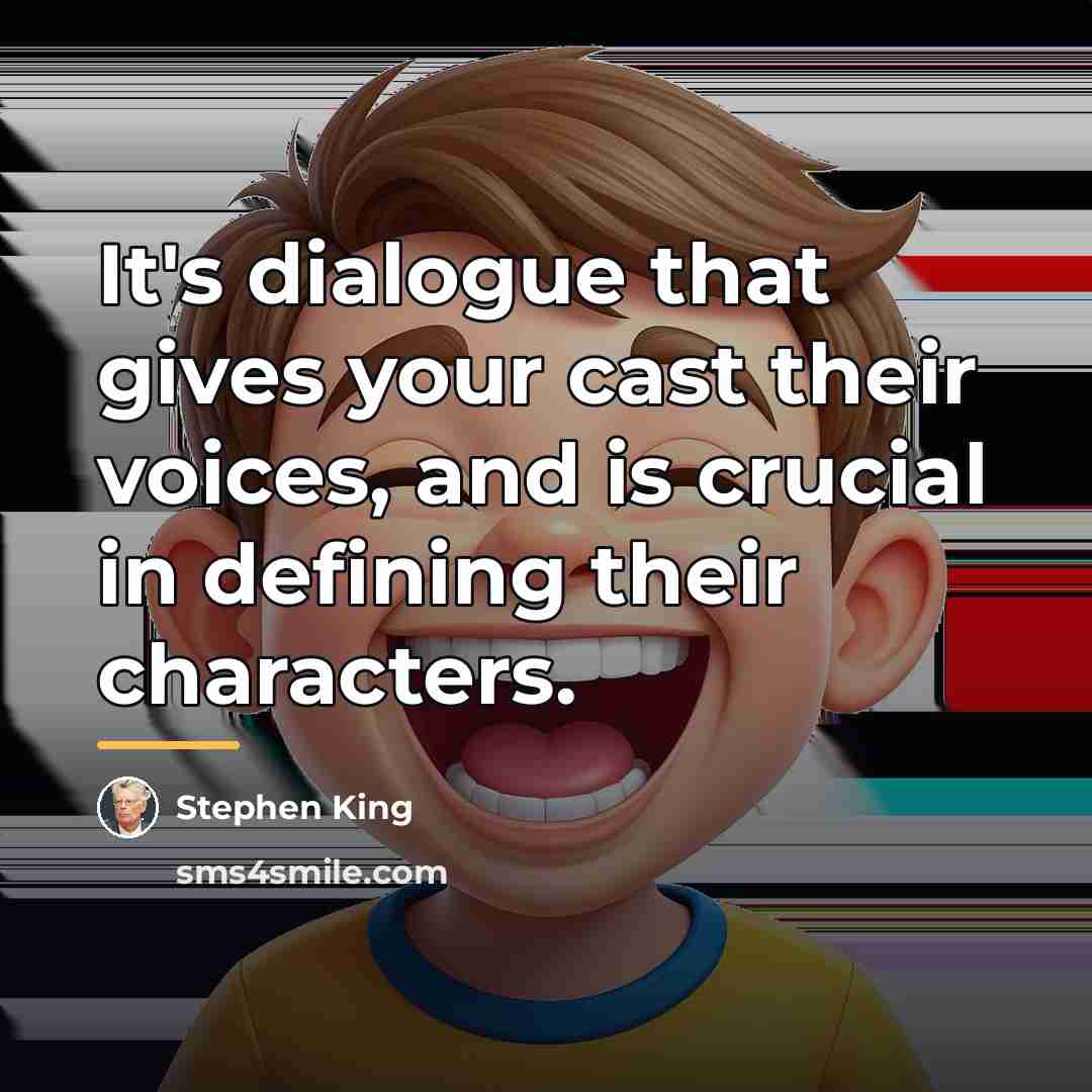“It's dialogue that gives your cast their voices, and is…” quote by Stephen King
