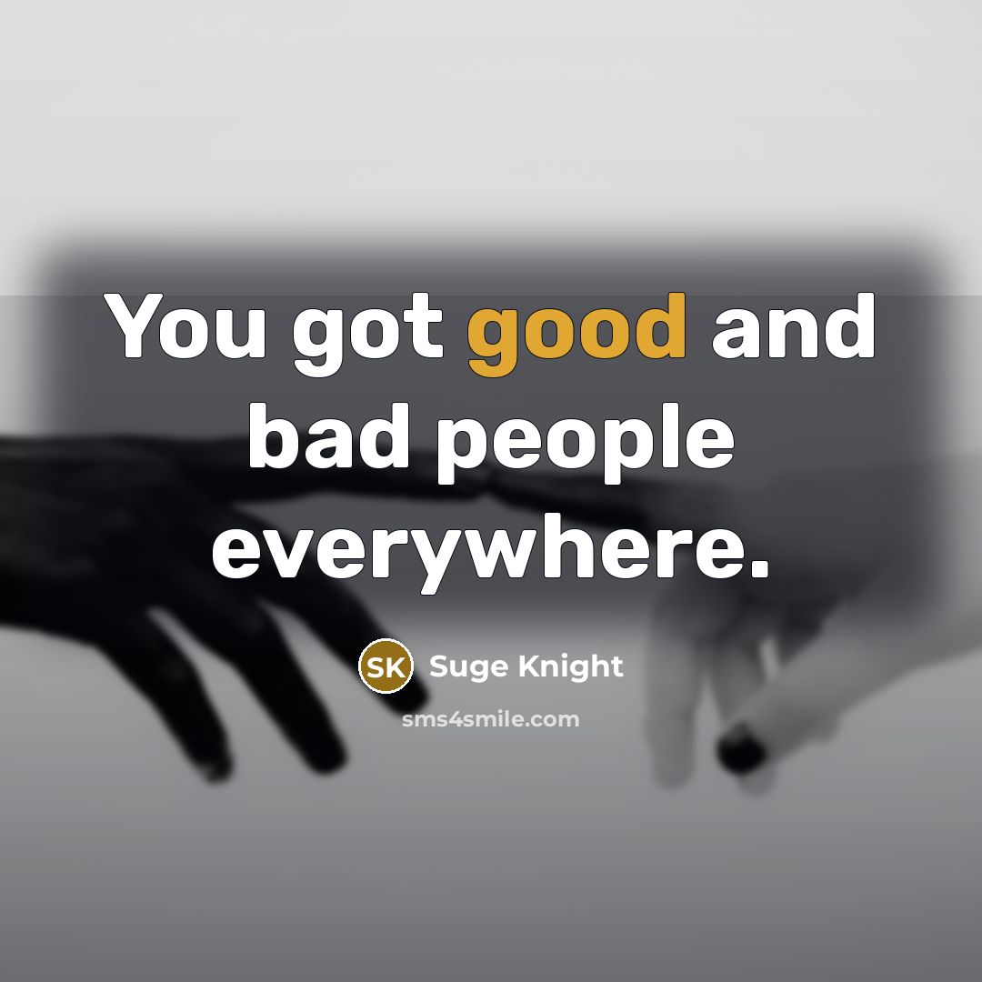 “You got good and bad people everywhere.…” quote by Suge Knight