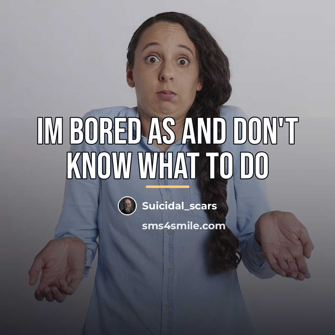 “Im bored as and don't know what to do…” quote by Suicidal_scars