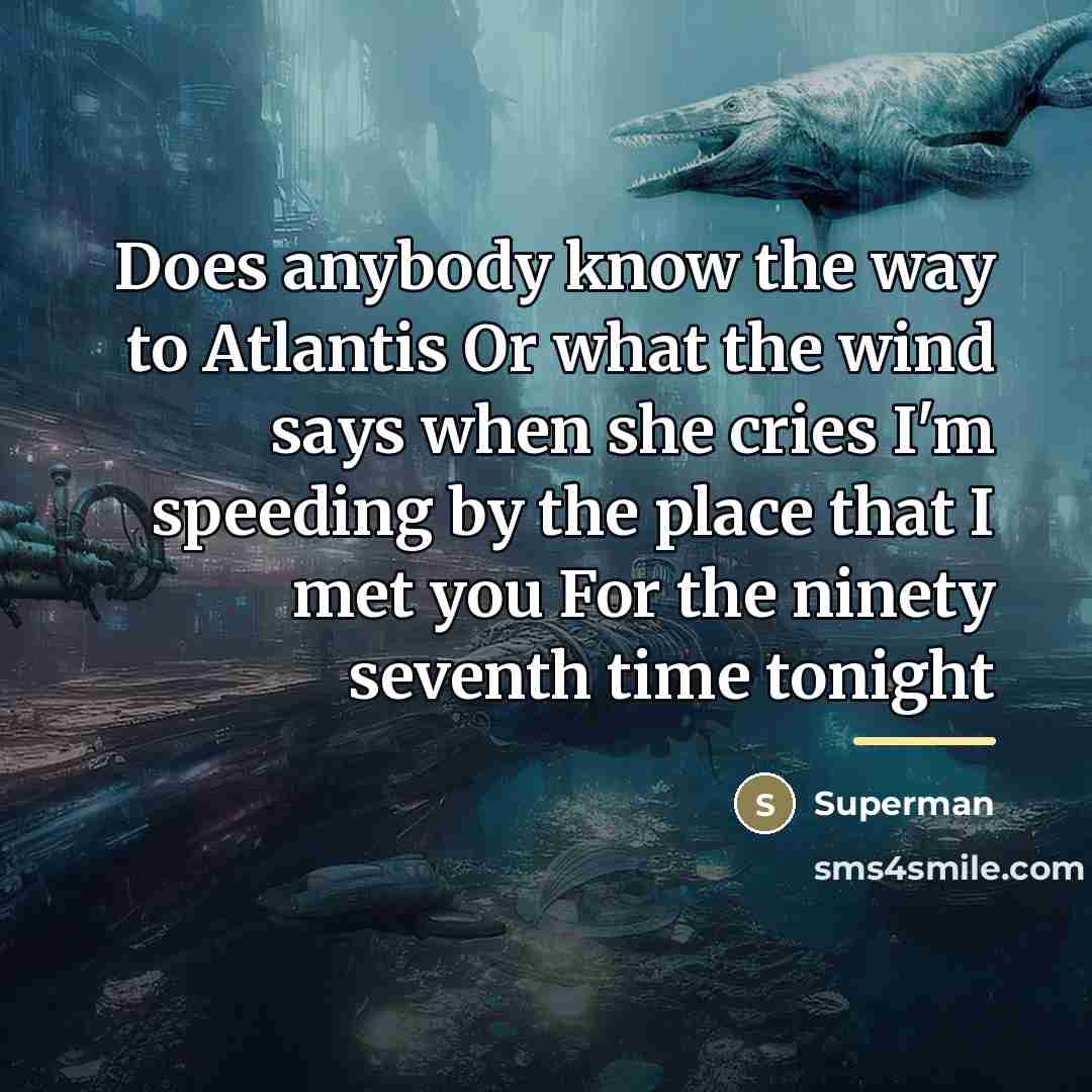“Does anybody know the way to Atlantis Or what the…” quote by Superman