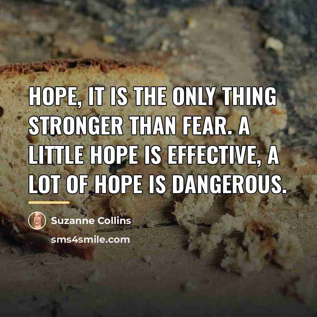 “Hope, it is the only thing stronger than fear. A…” quote by Suzanne Collins