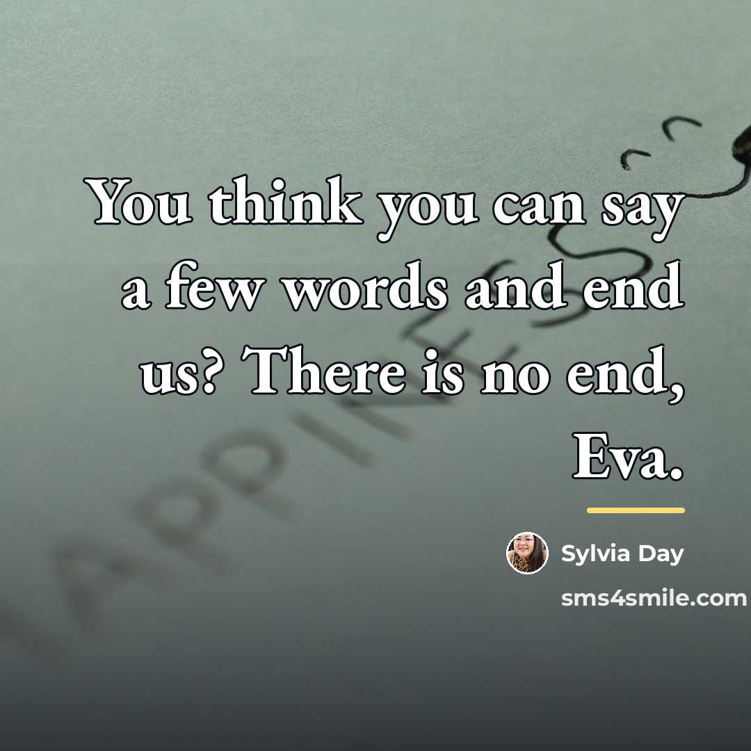 “You think you can say a few words and end…” quote by Sylvia Day
