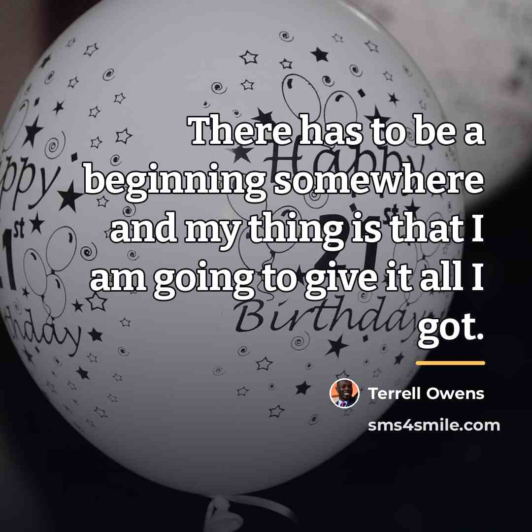“There has to be a beginning somewhere and my thing…” quote by Terrell Owens