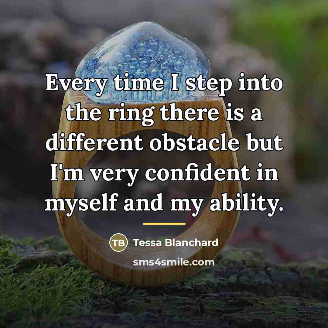 “Every time I step into the ring there is a…” quote by Tessa Blanchard