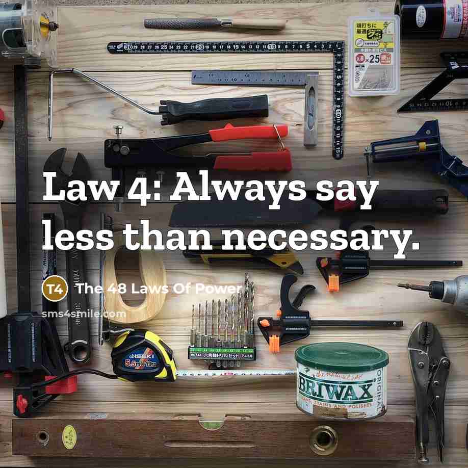 “Law 4: Always say less than necessary.” quote by The 48 Laws Of Power