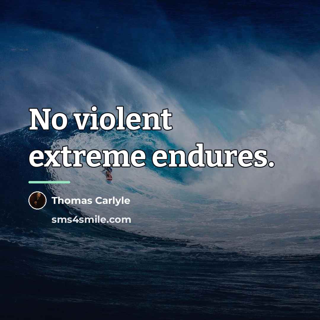 “No violent extreme endures.…” quote by Thomas Carlyle