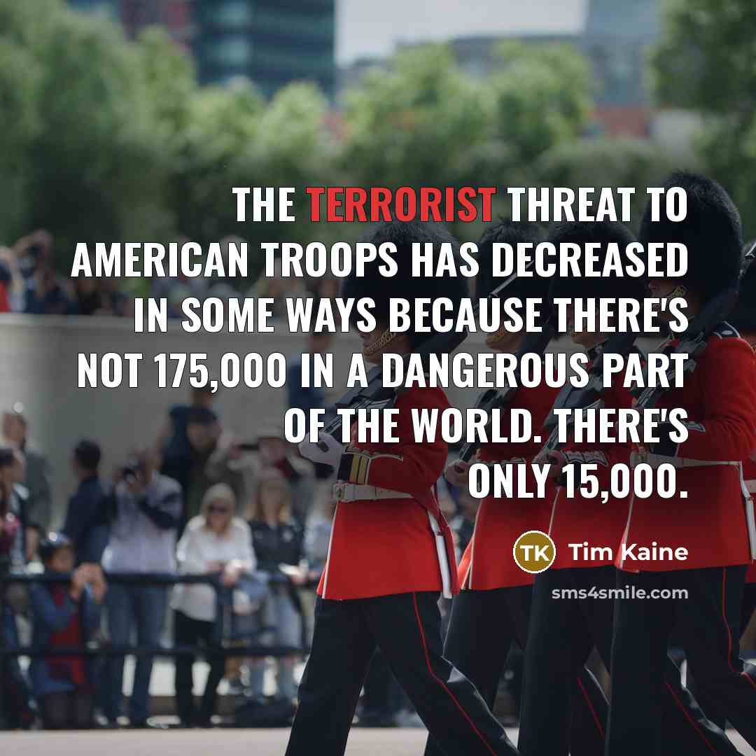 “The terrorist threat to American troops has decreased in some…” quote by Tim Kaine