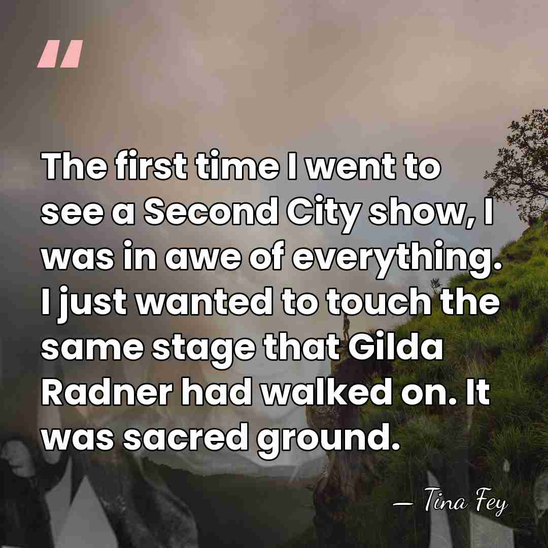 The first time I went to see a Second City show, I&hellip; - Tina Fey