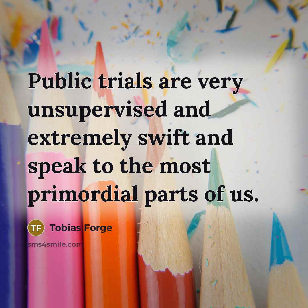 “Public trials are very unsupervised and extremely swift and speak…” quote by Tobias Forge