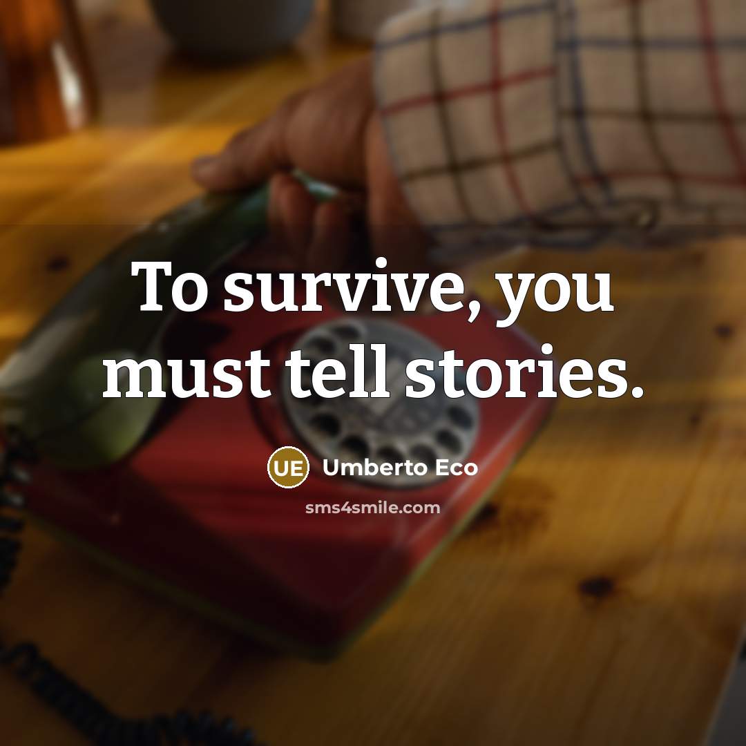“To survive, you must tell stories.…” quote by Umberto Eco