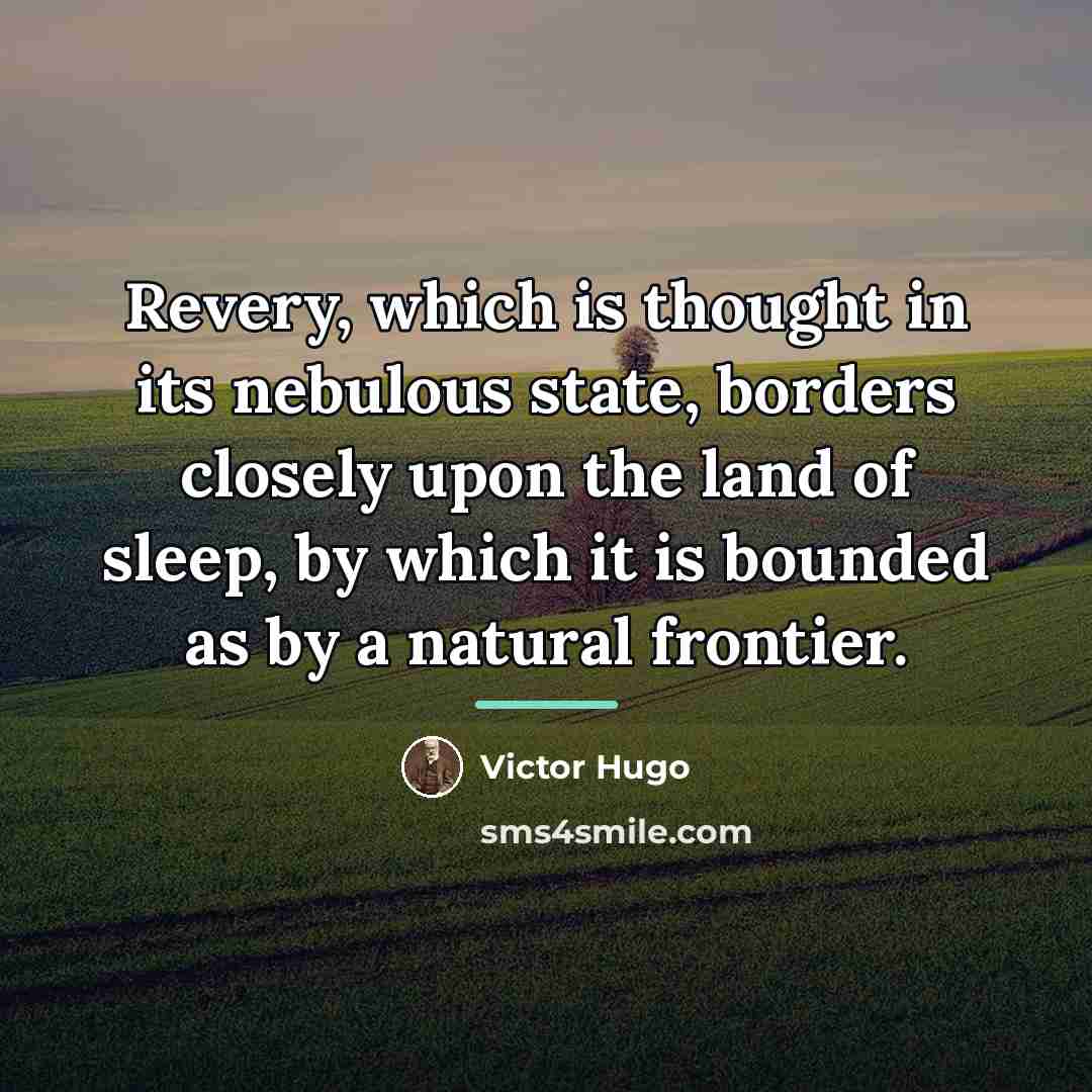 “Revery, which is thought in its nebulous state, borders closely…” quote by Victor Hugo