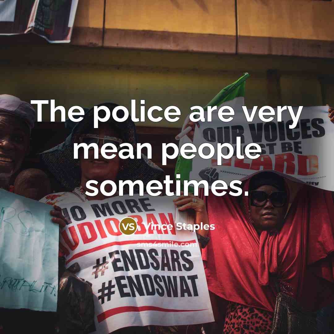 “The police are very mean people sometimes.…” quote by Vince Staples