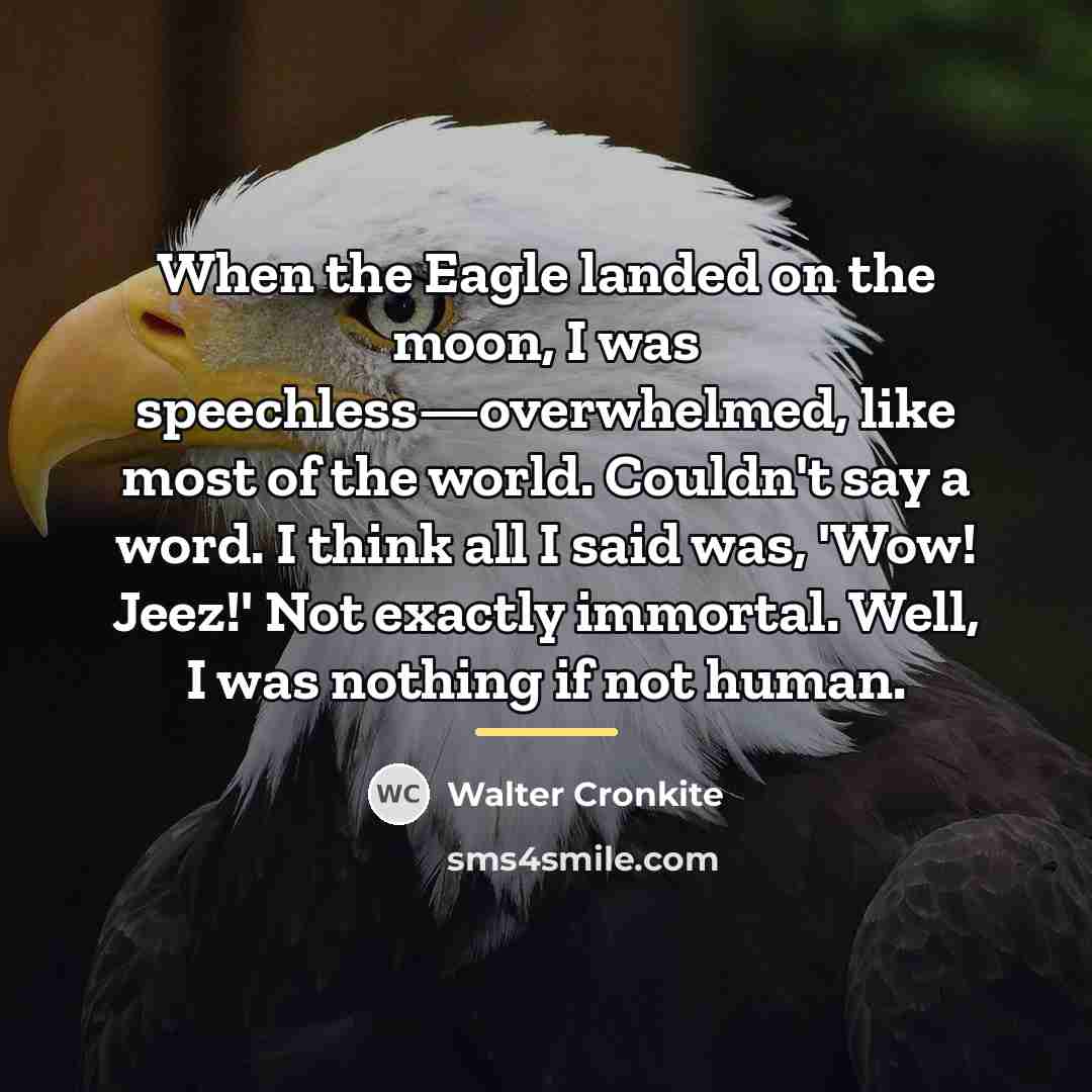 “When the Eagle landed on the moon, I was speechless—overwhelmed,…” quote by Walter Cronkite