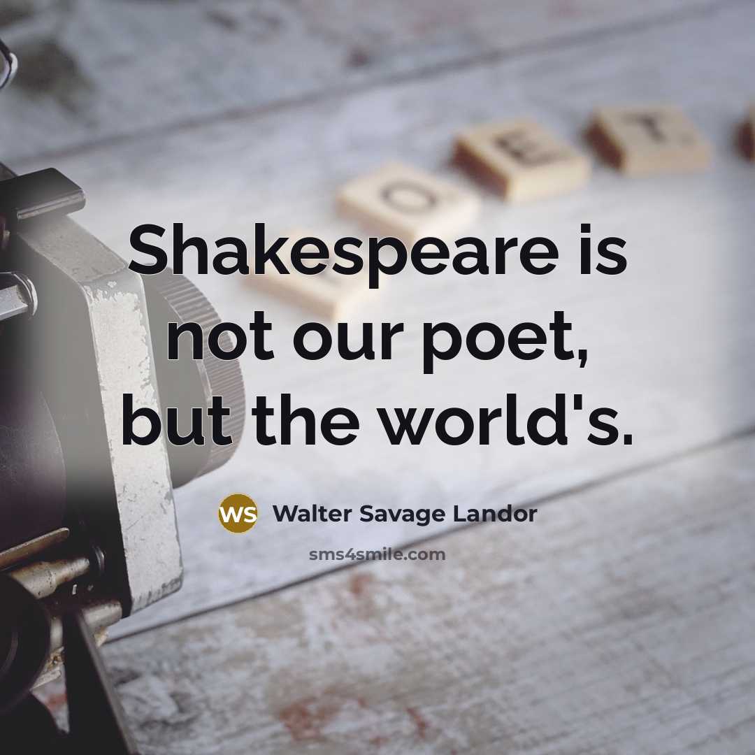 “Shakespeare is not our poet, but the world's.…” quote by Walter Savage Landor