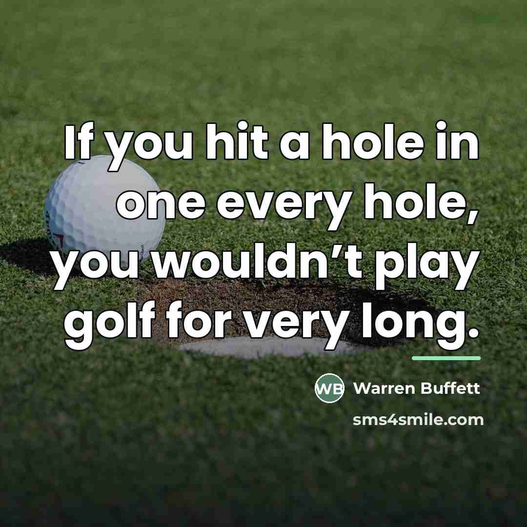 “If you hit a hole in one every hole, you…” quote by Warren Buffett