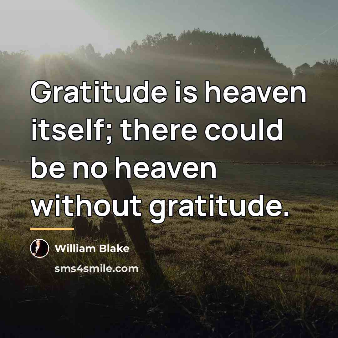 “Gratitude is heaven itself; there could be no heaven without…” quote by William Blake