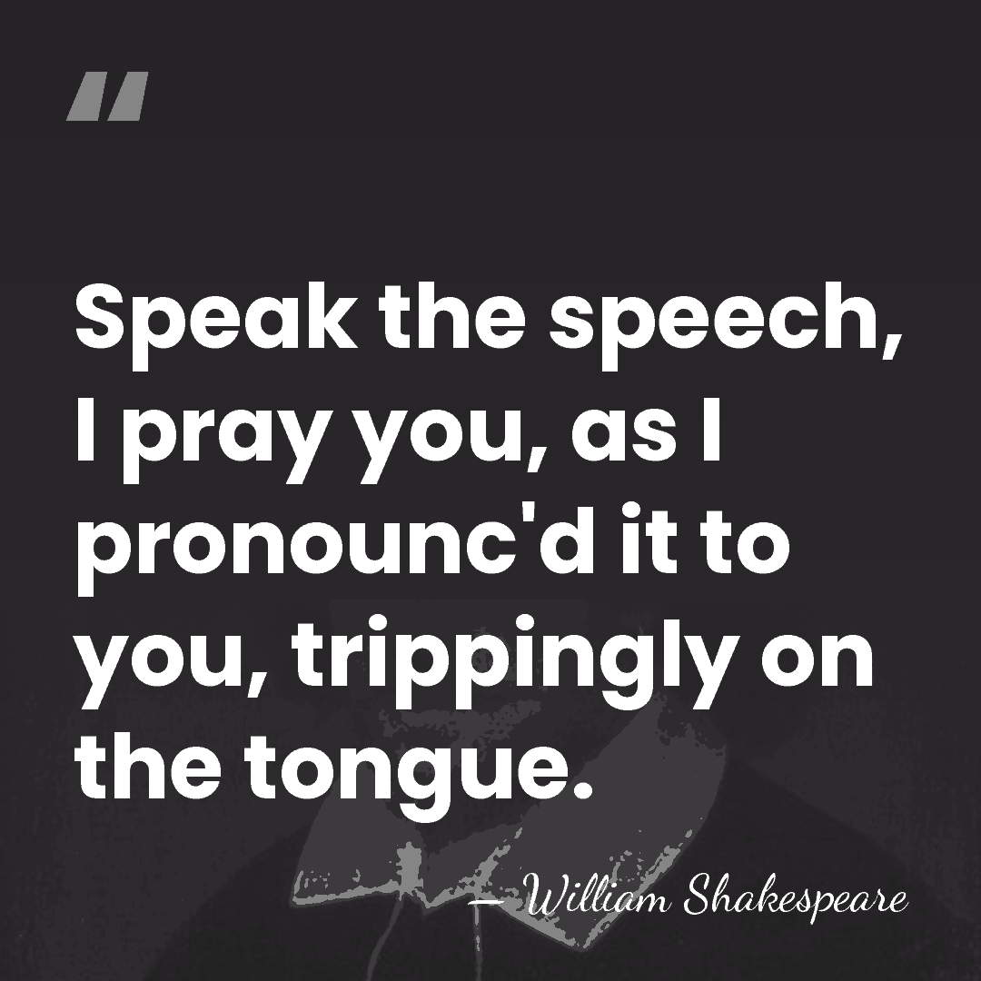 Speak the speech, I pray you, as I pronounc'd it to you,&hellip; - William Shakespeare