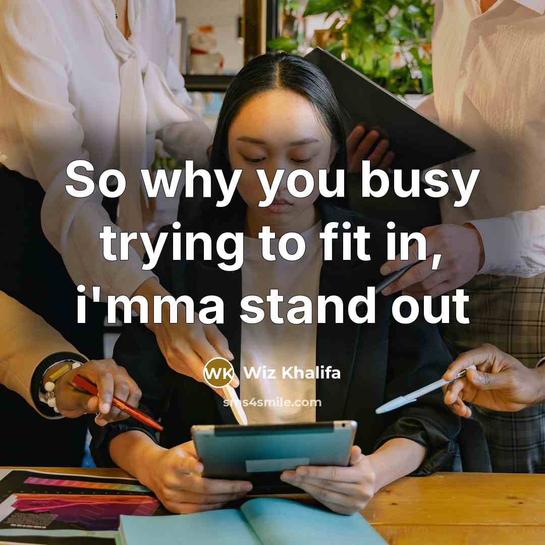 “So why you busy trying to fit in, i'mma stand out” quote by Wiz Khalifa